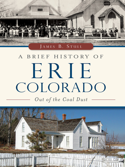 Title details for A Brief History of Erie, Colorado by James B. Stull - Available